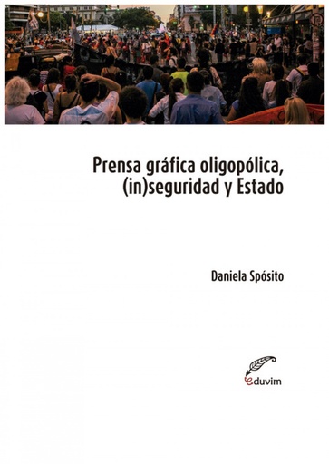 [9789876992718] Prensa oligopólica, (in)seguridad y Estado