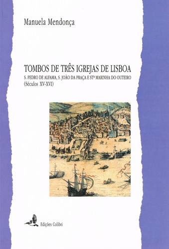 [9789727721856] TOMBOS DE TRÊS IGREJAS DE LISBOA - S. PEDRO DE ALFAMA, S. JOÃO DA PRAÇA E STª MARINHA DO OUTEIRO (SÉ