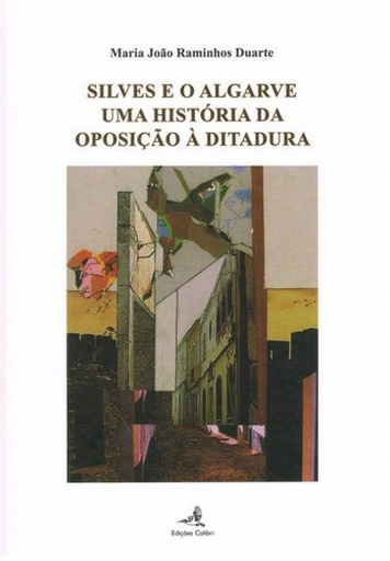 [9789727729135] SILVES E O ALGARVE - UMA HISTÓRIA DA OPOSIÇÃO À DITADURA