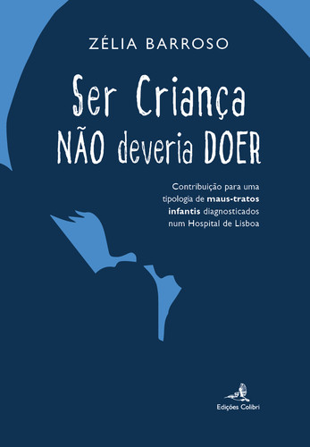[9789727726868] SER CRIANÇA NÃO DEVERIA DOER - CONTRIBUIÇÃO PARA UMA TIPOLOGIA DE MAUS-TRATOS INFANTIS DIAGNOSTICADO