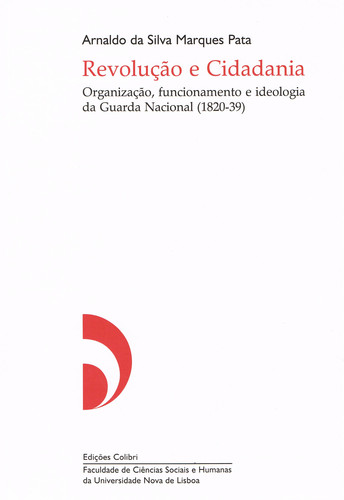 [9789727724802] REVOLUÇÃO E CIDADANIA - ORGANIZAÇÃO, FUNCIONAMENTO E IDEOLOGIA DA GUARDA NACIONAL (1820-39)