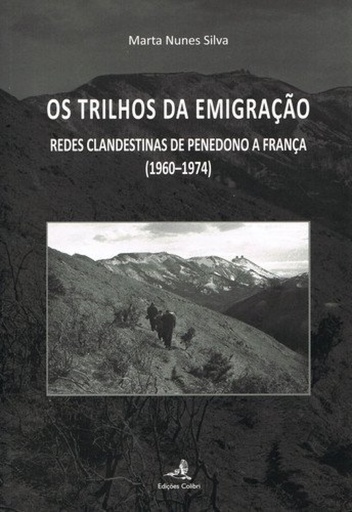 [9789896891213] OS TRILHOS DA EMIGRAÇÃO - REDES CLANDESTINAS DE PENEDONO A FRANÇA (1960-1974)