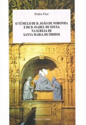 [9789727723010] O TÚMULO DE D. JOÃO DE NORONHA E DE ISABEL DE SOUSA NA IGREJA DE SANTA MARIA DE ÓBIDOS