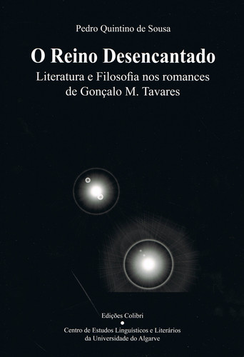 [9789727729760] O REINO DESENCANTADOLITERATURA E FILOSOFIA NOS ROMANCES DE GONÇALO M. TAVARES