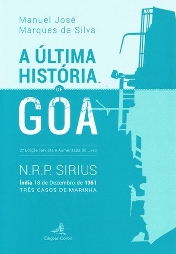 [9789896894580] A ÚLTIMA HISTÓRIA DE GOA 2.ª ED. REVISTA E AUMENTADA DE N.R.P. SIRIUS. ÍNDIA 18 DE DEZEMBRO DE 1961