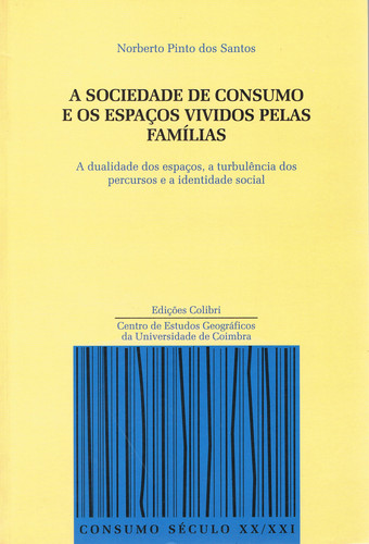 [9789727722037] A SOCIEDADE DE CONSUMO E OS ESPAÇOS VIVIDOS PELAS FAMÍLIAS A DUALIDADE DOS ESPAÇOS, A TURBULÊNCIA DO