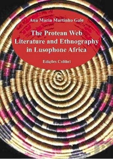 [9789896891404] THE PROTEAN WEB LITERATURE AND ETHNOGRAPHY IN LUSOPHONE AFRICA