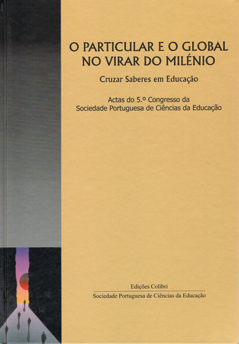 [9789727723287] O PARTICULAR E O GLOBAL NO VIRAR DO MILÉNIOCRUZAR SABERES EM EDUCAÇÃO. ACTAS DO 5.º CONGRESSO DA SOC