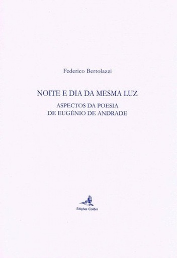 [9789896890636] NOITE E DIA DA MESMA LUZ - ASPECTOS DA POESIA DE EUGÉNIO DE ANDRADE