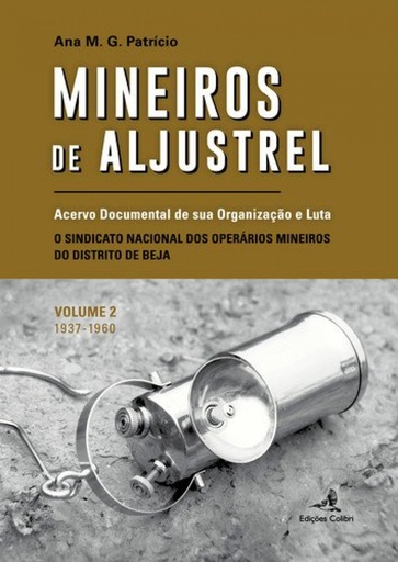 [9789896895181] MINEIROS DE ALJUSTREL: (VOL. 2)ACERVO DOCUMENTAL DE SUA ORGANIZAÇÃO E LUTA