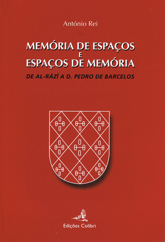 [9789727728114] MEMÓRIA DE ESPAÇOS E ESPAÇOS DE MEMÓRIADE AL-RÂZÎ A D. PEDRO DE BARCELOS