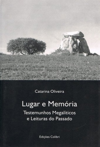 [9789727721993] LUGAR E MEMÓRIA TESTEMUNHOS MEGALÍTICOS E LEITURAS DO PASSADO