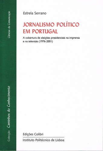 [9789727726776] JORNALISMO POLÍTICO EM PORTUGALA COBERTURA DE ELEIÇÕES PRESIDENCIAIS NA IMPRENSA E NA TELEVISÃO (197