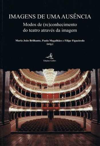 [9789896891855] IMAGENS DE UMA AUSÊNCIA - MODOS DE (RE)CONHECIMENTO DO TEATRO ATRAVÉS DA IMAGEM