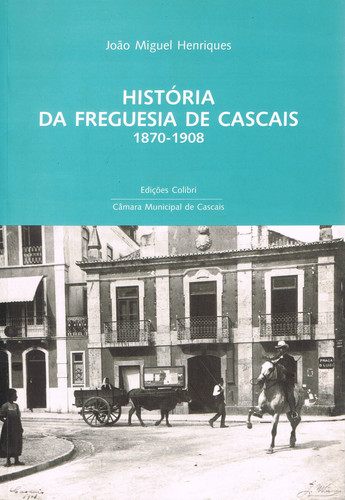 [9789727724680] HISTÓRIA DA FREGUESIA DE CASCAIS: 1870-1908 - UMA PROPOSTA DE ESTUDO