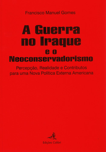 [9789727728541] A GUERRA NO IRAQUE E O NEO-CONSERVADORISMO - PERCEPÇÃO, REALIDADE E CONTRIBUTOS PARA UMA NOVA POLÍTI