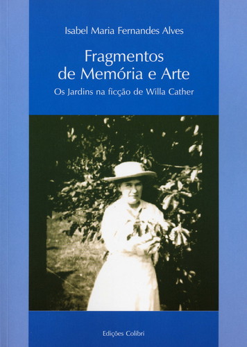 [9789727726608] FRAGMENTOS DE MEMÓRIA E ARTE - OS JARDINS NA FICÇÃO DE WILLA CATHER