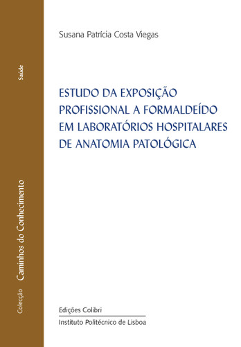 [9789896891008] ESTUDO DA EXPOSIÇÃO PROFISSIONAL A FORMALDEÍDO EM LABORATÓRIOS HOSPITALARES DE ANATOMIA PATOLÓGICA