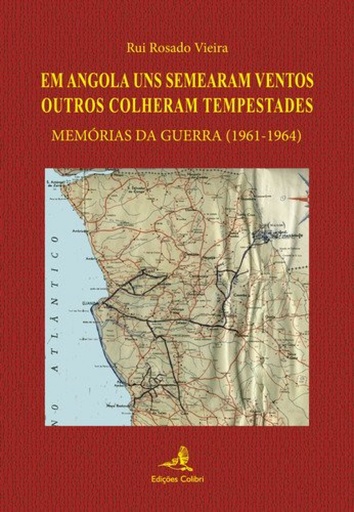 [9789896891961] EM ANGOLA UNS SEMEARAM VENTOS OUTROS COLHERAM TEMPESTADESMEMÓRIAS DA GUERRA (1961-1964)