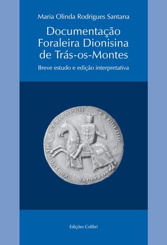 [9789727727575] DOCUMENTAÇÃO FORALEIRA DIONISINA DE TRÁS-OS-MONTESBREVE ESTUDO E EDIÇÃO INTERPRETATIVA