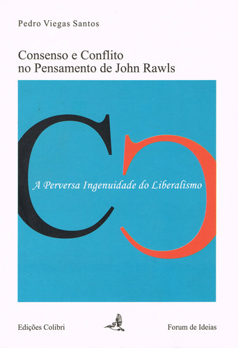 [9789727724871] CONSENSO E CONFLITO NO PENSAMENTO DE JOHN RAWLS A PERVERSA INGENUIDADE DO LIBERALISMO