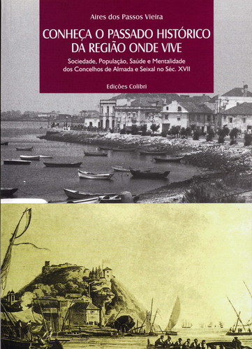 [9789727726837] CONHEÇA O PASSADO HISTÓRICO DA REGIÃO ONDE VIVE SOCIEDADE, POPULAÇÃO, SAÚDE, E MENTALIDADE DOS CONCE