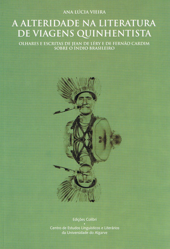 [9789727728336] A ALTERIDADE NA LITERATURA DE VIAGENS QUINHENTISTA OLHARES E ESCRITAS DE JEAN DE LÉRY E DE FERNÃO CA