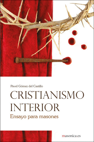 [9788494448669] Cristianismo interior. Ensayo para masones