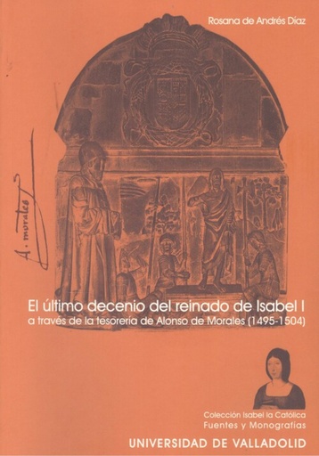 [9788484482840] Ultimo Decenio Del Reinado De Isabel I A Través De La Tesorería De A. De Morales (1495-1504), El