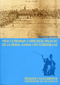 [9788484482192] Vida Cotidiana Y Arte En El Palacio De La Reina Juana I En Tordesillas (2ª Edición)