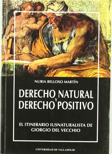 [9788477623793] Derecho Natural Y Derecho Positivo. El Itinerario Iusnaturalista De Giorgio Del Vecchio