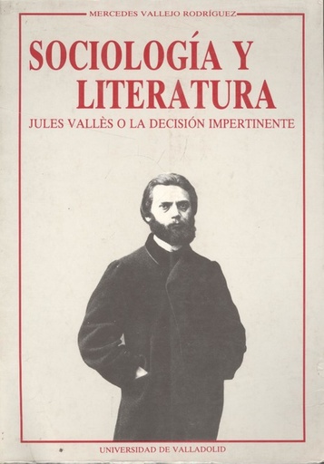 [9788477622567] Sociolog¡a Y Literatura. Jules Vallés O La Decisión Impertinente