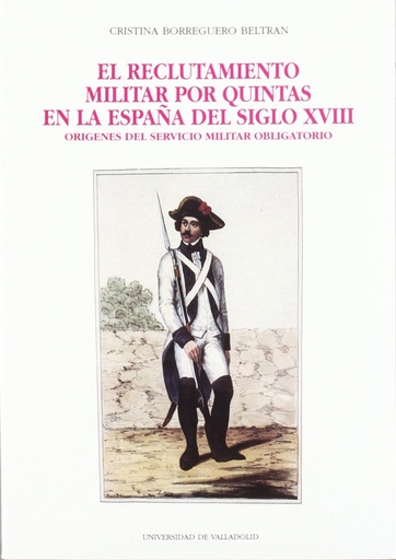 [9788477620853] Reclutamiento Militar Por Quintas En La España Del Siglo Xviii, El. Orígenes Del Servicio Militar Ob