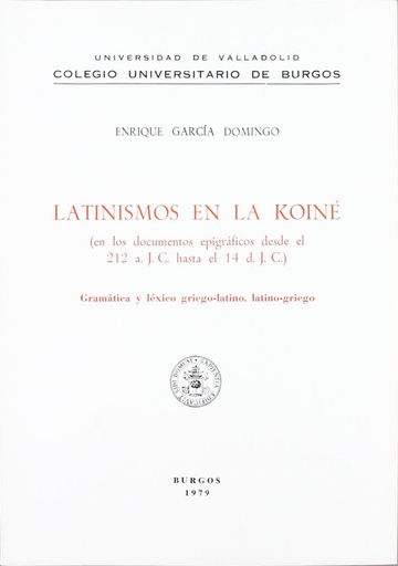 [9788470090738] Latinismos En La Koiné (documentos Epigráficos Desde El 212 A. J.c. Hasta El 14 D. J.c.)