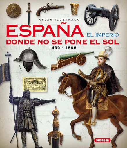 [9788467746846] Atlas ilustrado.españa el imperio donde no se pone el sol