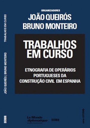 [9789898701251] Trabalhos em Curso - Etnografia de operários portugueses da construção civil em Espanha.