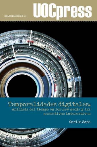 [9788491166009] Temporalidades digitales. Análisis del tiempo en los new media y las narrativas interactivas