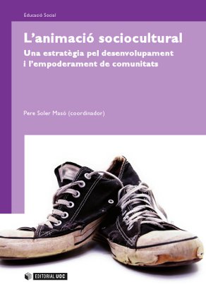 [9788497884204] L´animació sociocultural. Una estratégia pel desenvolupament i l´empoderament de comunitats