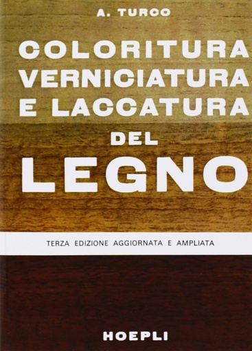[9788820309473] Coloritura, verniciatura e laccatura del legno