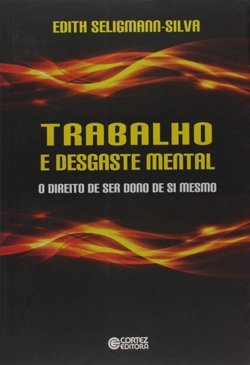 [9788524917561] Trabalho e desgaste mental: o direito de ser dono de si mesmo