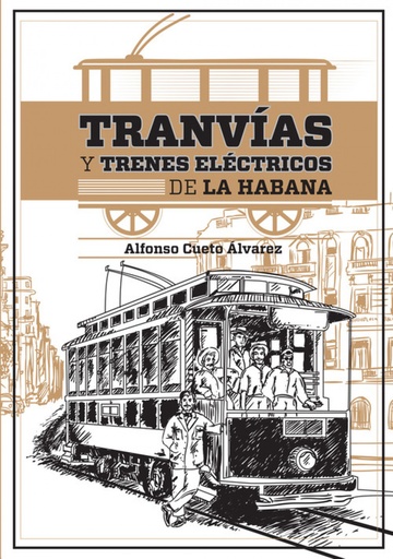 [9789592377028] TRANVÍAS Y TRENES ELÉCTRICOS DE LA HABANA