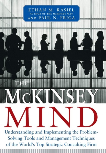 [9780071374293] THE MCKINSEY MIND - UNDERSTANDING AND IMPLEMENTING THE PROBLEM-SOLVING TOOLS AND MANAGEMENT TECHNIQU