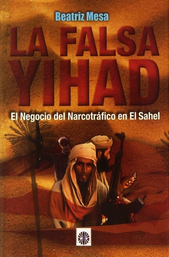 [9788494100352] La falsa Yihad: El negocio del narcotráfico en el Sahel