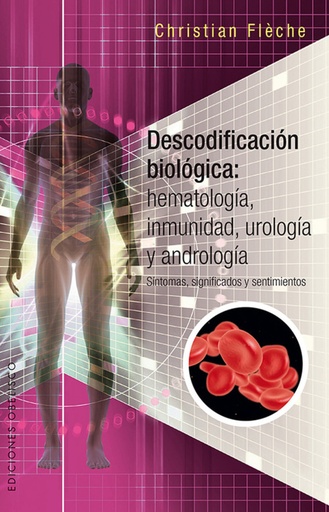 [9788491112525] DESCODIFICACIÓN BIOLÓGICA: HEMATOLOGÍA, INMUNOLOGÍA, UROLOGÍA Y ANDROLOGÍA