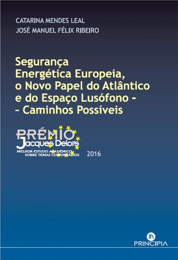 [9789897161735] SEGURANÇA ENERGÉTICA EUROPEIA, O NOVO PAPEL DO ATLÂNTICO E DO ESPAÇO LUSÓFONO: CAMINHOS POSSÍVEIS