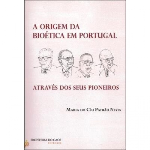 [9789898647672] Origem da bioética em Portugal: atravé dos seus pioneiros