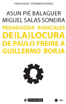 [9788491801573] PEDAGOGIAS RADICALES DE (LA) LOCURA DE PAULO FREIRE A GUILLERMO BORJA