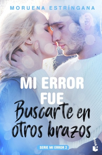 [9788408184102] MI ERROR FUÉ BUSCARTE EN OTROS BRAZOS