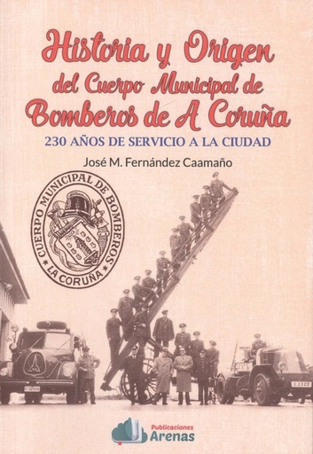 [9788495100771] HISTORIA Y ORIGEN DEL CUERPO MUNICIPAL DE BOMBEROS DE A CORUÑA