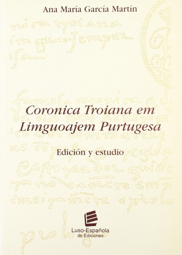 [9788493035907] Coronica troiana em liguoajem purtugesa: edición y estudio